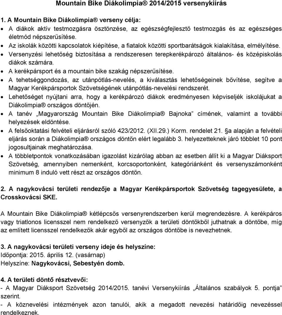 Az iskolák közötti kapcsolatok kiépítése, a fiatalok közötti sportbarátságok kialakítása, elmélyítése.