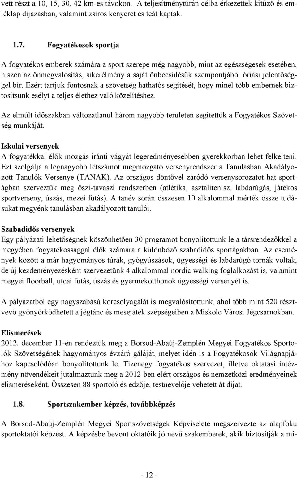 jelentőséggel bír. Ezért tartjuk fontosnak a szövetség hathatós segítését, hogy minél több embernek biztosítsunk esélyt a teljes élethez való közelítéshez.