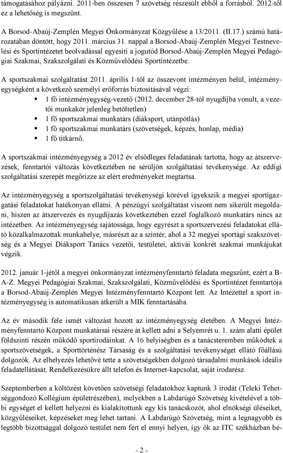 nappal a Borsod-Abaúj-Zemplén Megyei Testnevelési és Sportintézetet beolvadással egyesíti a jogutód Borsod-Abaúj-Zemplén Megyei Pedagógiai Szakmai, Szakszolgálati és Közművelődési Sportintézetbe.