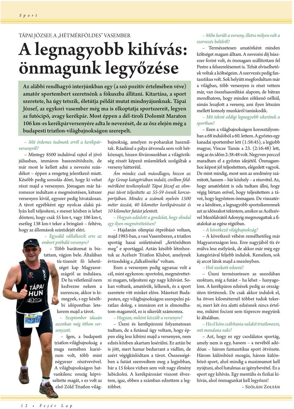 Most éppen a dél-tiroli Dolomit Maraton 106 km-es kerékpárversenyére adta le nevezését, de az ősz elején még a budapesti triatlon-világbajnokságon szerepelt.