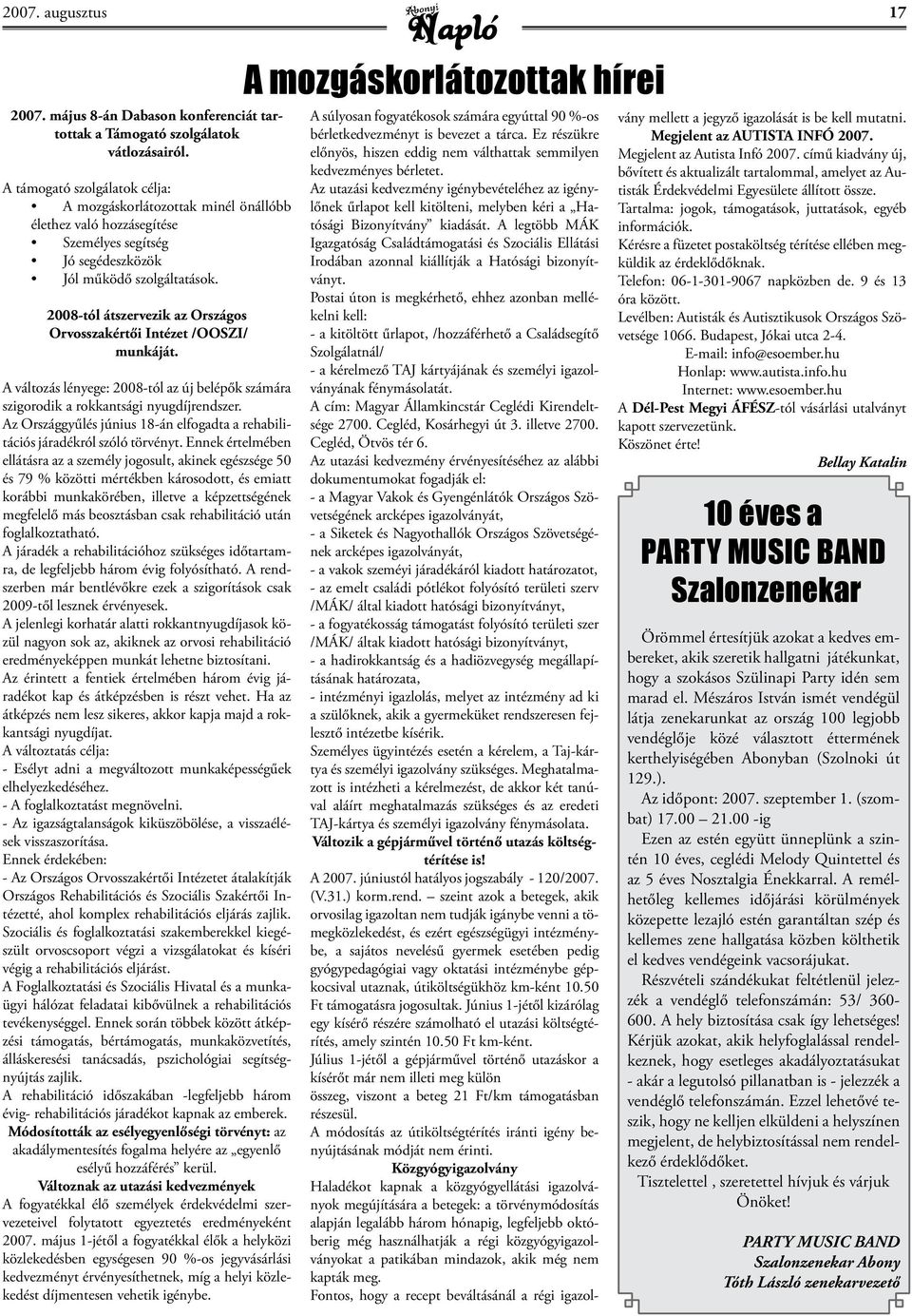 2008-tól átszervezik az Országos Orvosszakértői Intézet /OOSZI/ munkáját. A változás lényege: 2008-tól az új belépők számára szigorodik a rokkantsági nyugdíjrendszer.