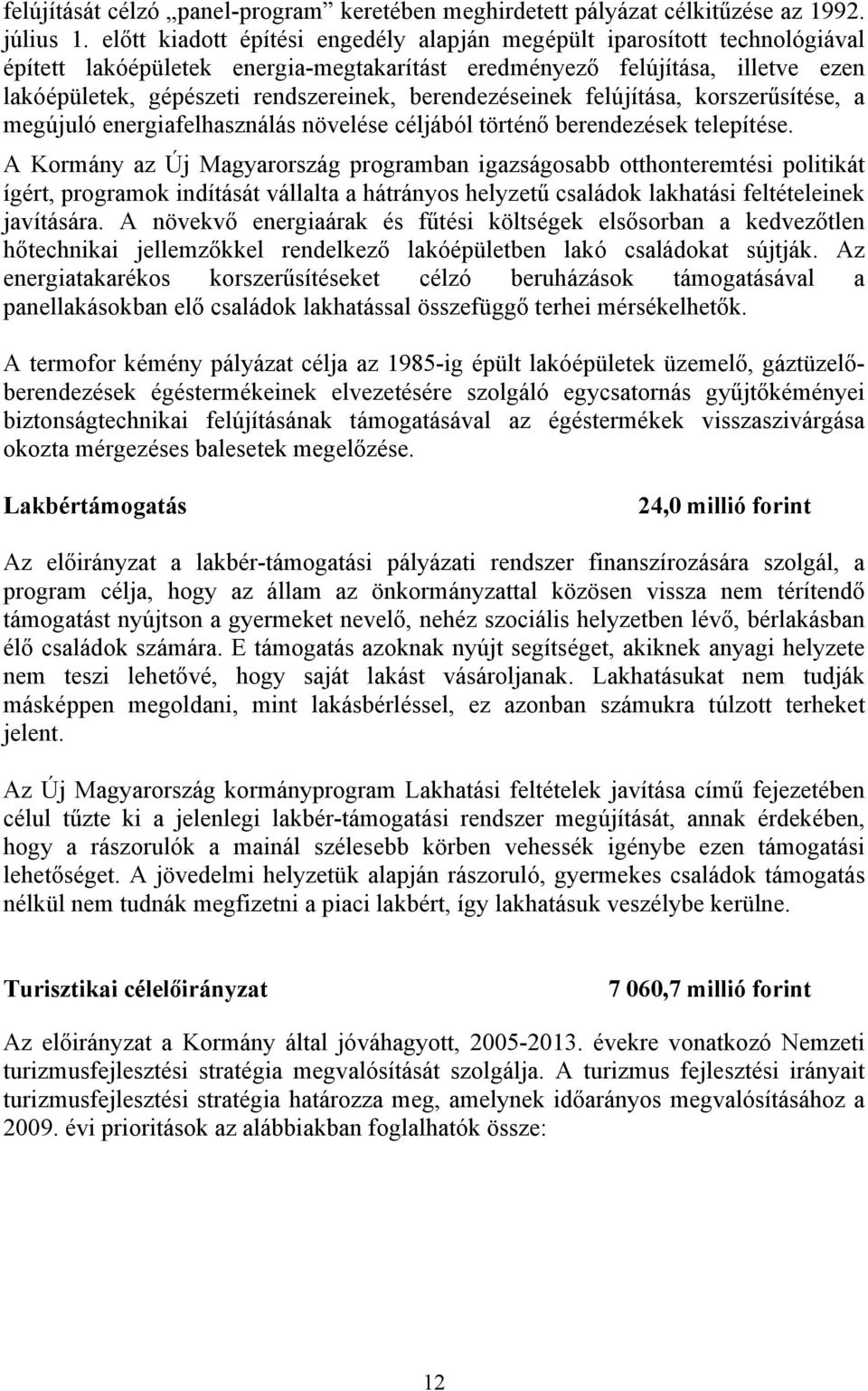 berendezéseinek felújítása, korszerűsítése, a megújuló energiafelhasználás növelése céljából történő berendezések telepítése.