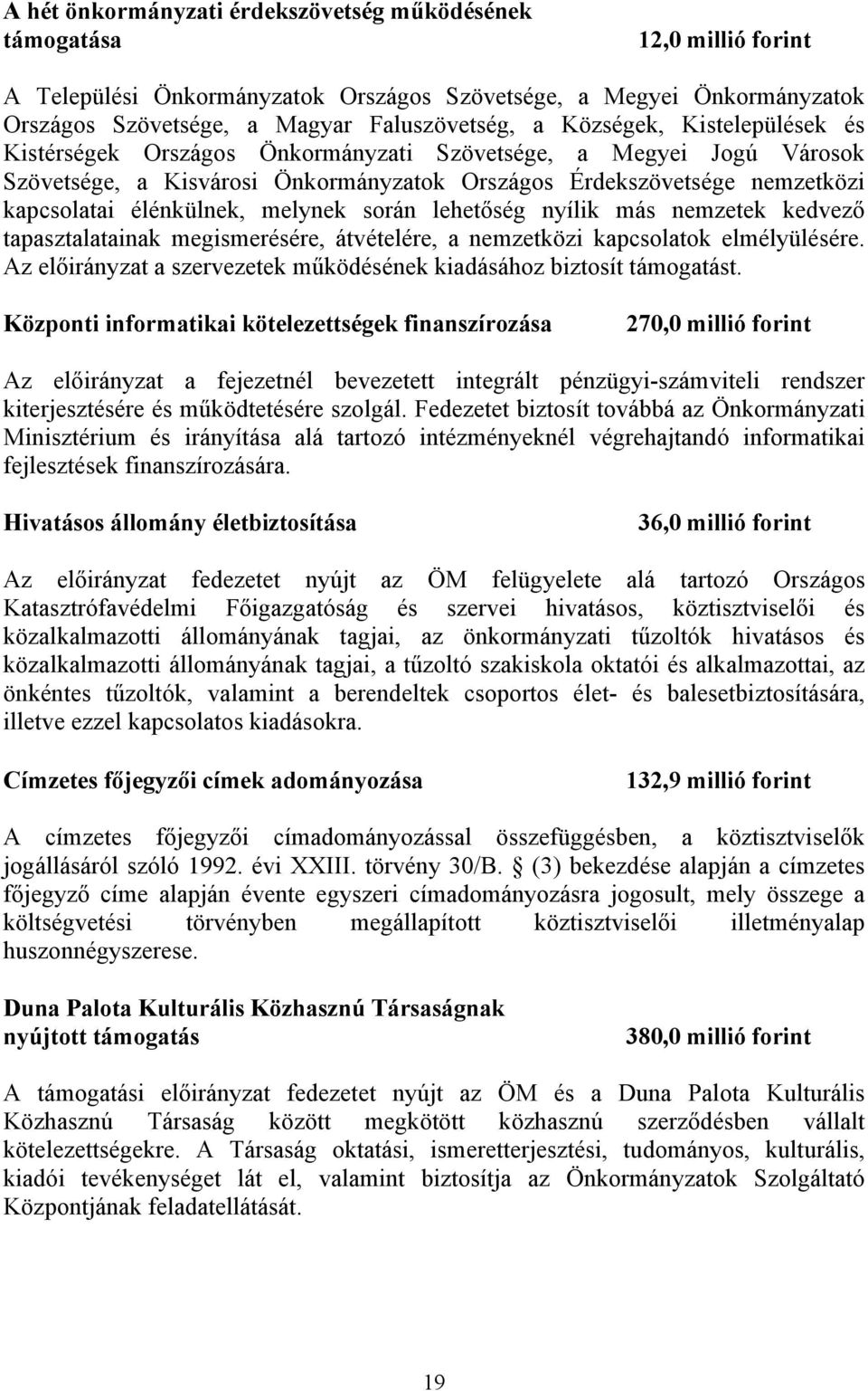 melynek során lehetőség nyílik más nemzetek kedvező tapasztalatainak megismerésére, átvételére, a nemzetközi kapcsolatok elmélyülésére.