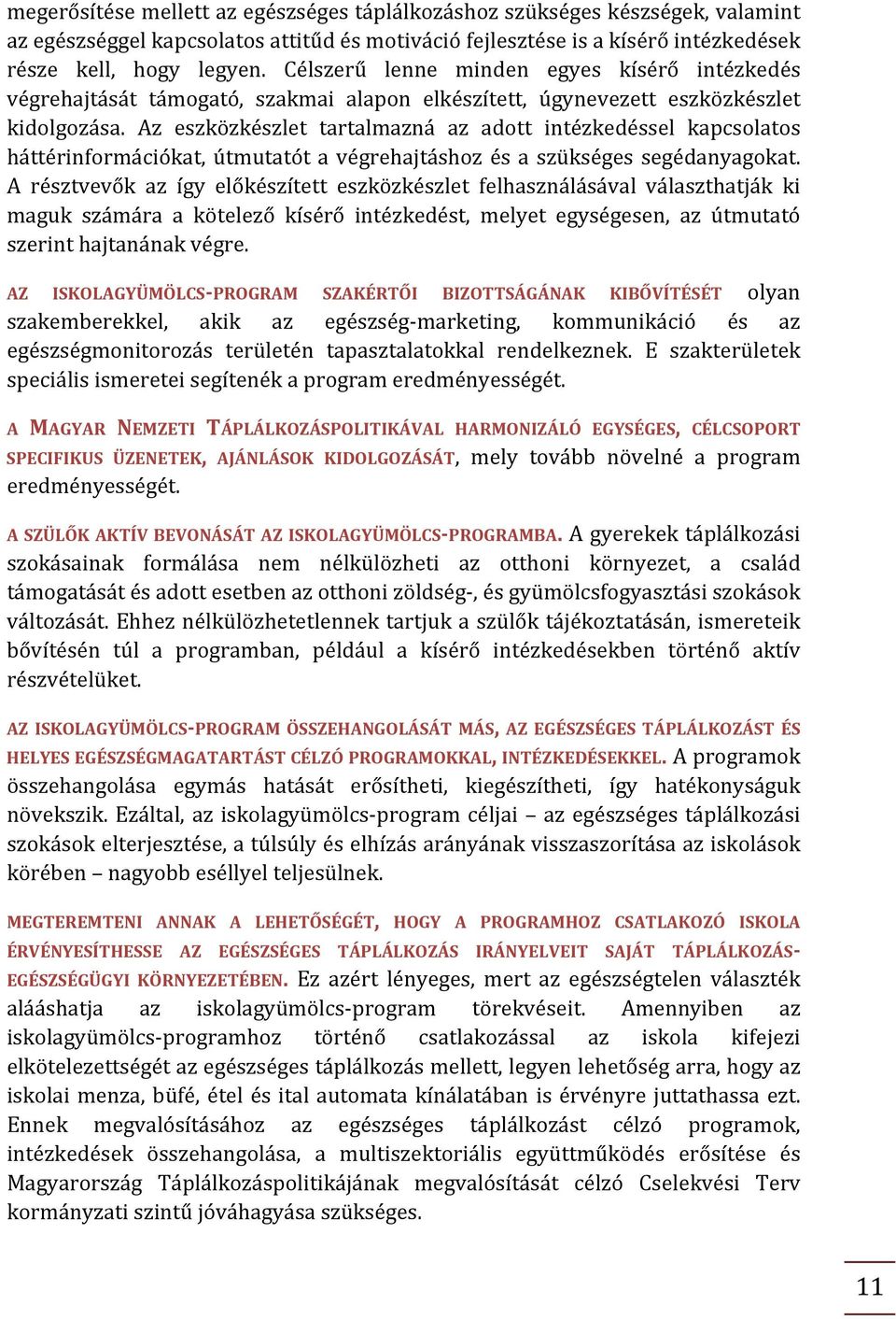 Az eszközkészlet tartalmazná az adott intézkedéssel kapcsolatos háttérinformációkat, útmutatót a végrehajtáshoz és a szükséges segédanyagokat.