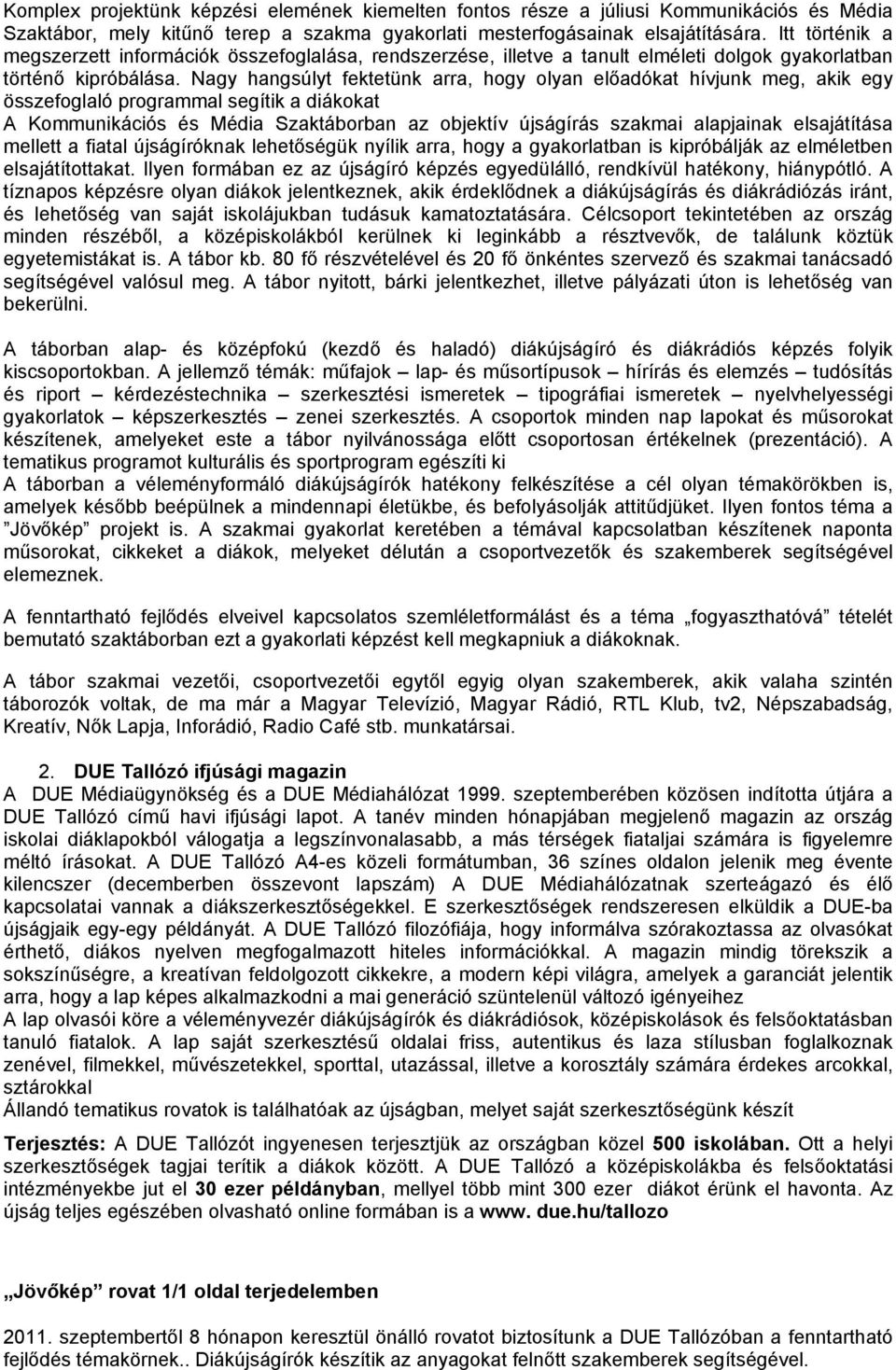 Nagy hangsúlyt fektetünk arra, hogy olyan előadókat hívjunk meg, akik egy összefoglaló programmal segítik a diákokat A Kommunikációs és Média Szaktáborban az objektív újságírás szakmai alapjainak