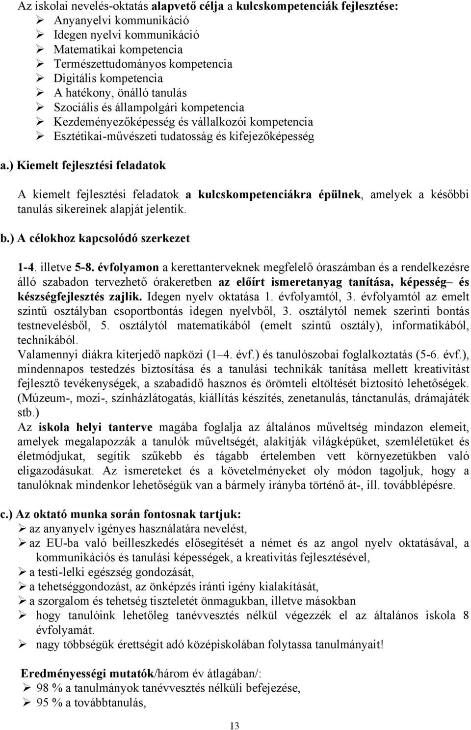 ) Kiemelt fejlesztési feladatok A kiemelt fejlesztési feladatok a kulcskompetenciákra épülnek, amelyek a későbbi tanulás sikereinek alapját jelentik. b.) A célokhoz kapcsolódó szerkezet -4.