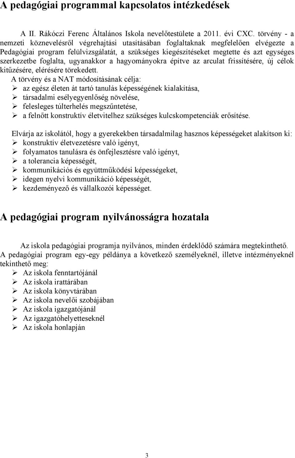 foglalta, ugyanakkor a hagyományokra építve az arculat frissítésére, új célok kitűzésére, elérésére törekedett.