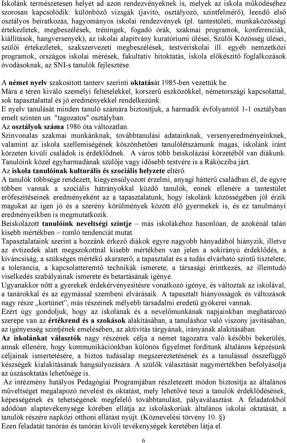 tantestületi, munkaközösségi értekezletek, megbeszélések, tréningek, fogadó órák, szakmai programok, konferenciák, kiállítások, hangversenyek), az iskolai alapítvány kuratóriumi ülései, Szülői