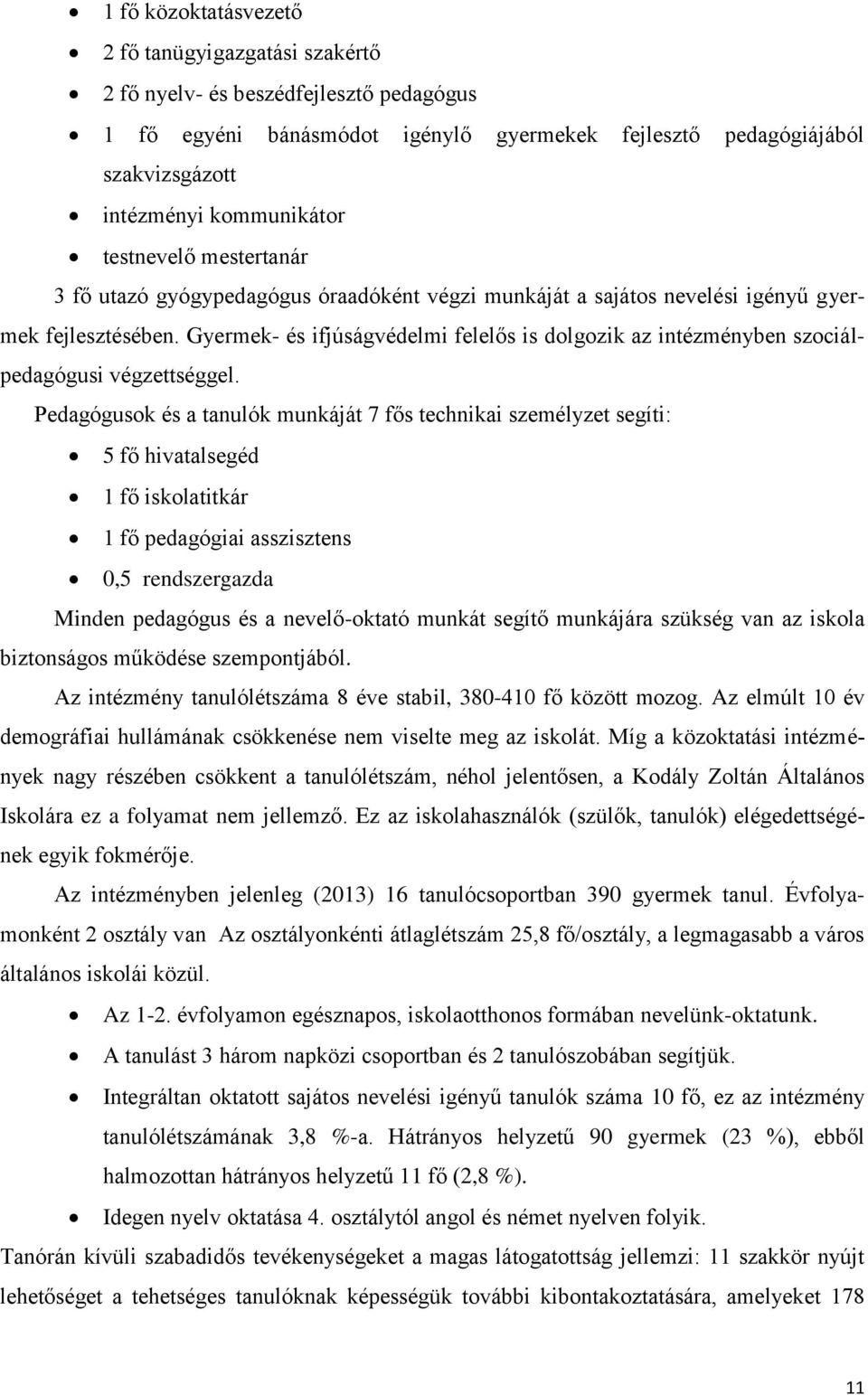 Gyermek- és ifjúságvédelmi felelős is dolgozik az intézményben szociálpedagógusi végzettséggel.