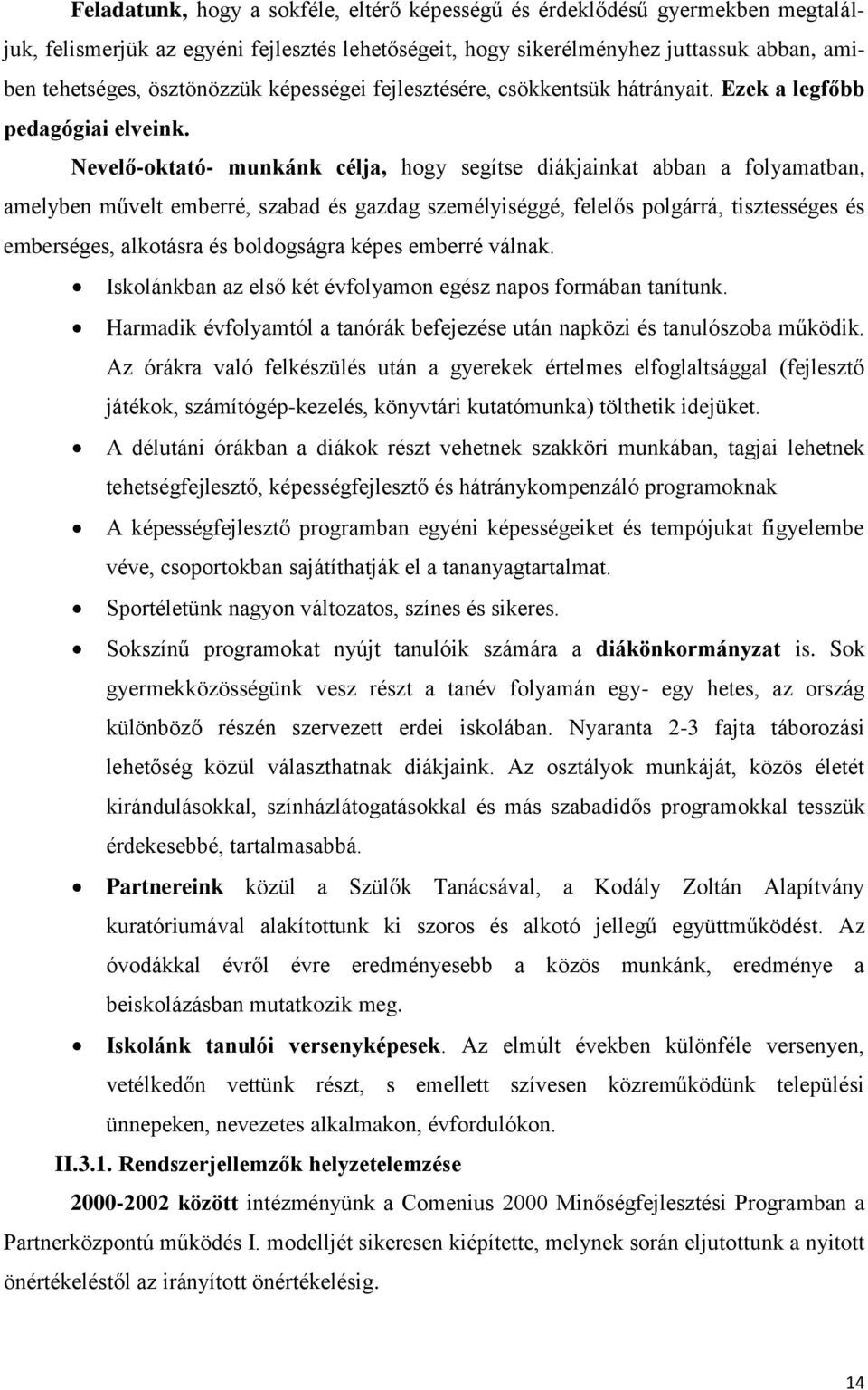 Nevelő-oktató- munkánk célja, hogy segítse diákjainkat abban a folyamatban, amelyben művelt emberré, szabad és gazdag személyiséggé, felelős polgárrá, tisztességes és emberséges, alkotásra és