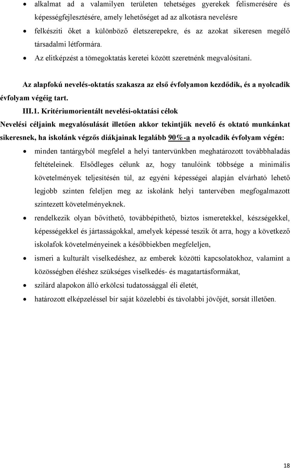 Az alapfokú nevelés-oktatás szakasza az első évfolyamon kezdődik, és a nyolcadik évfolyam végéig tart. III.1.