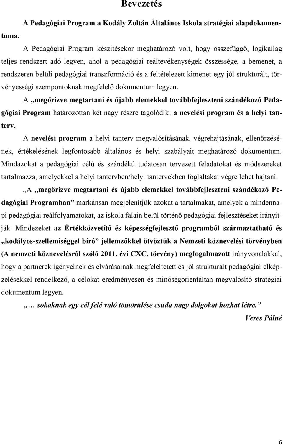 transzformáció és a feltételezett kimenet egy jól strukturált, törvényességi szempontoknak megfelelő dokumentum legyen.