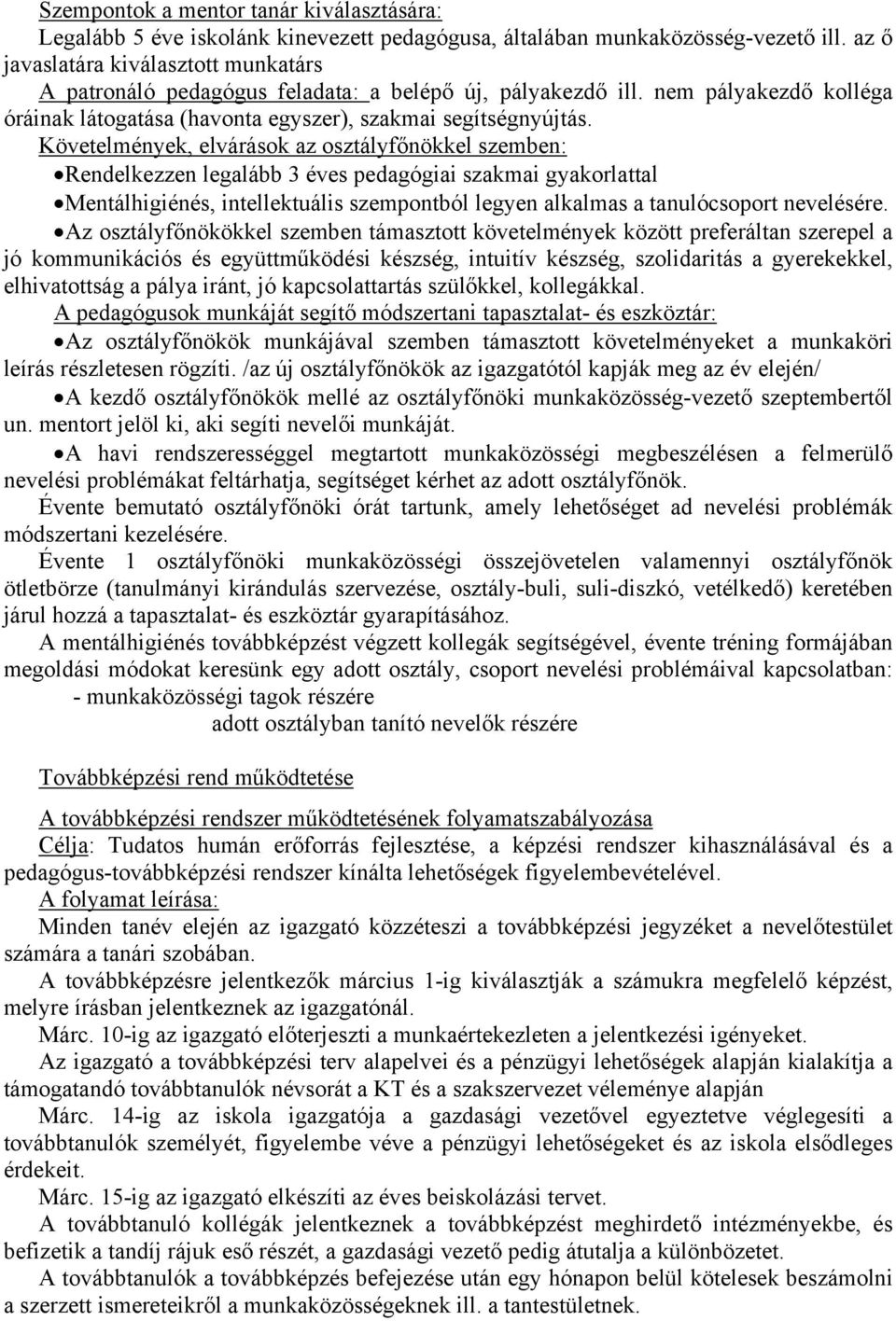 Követelmények, elvárások az osztályfőnökkel szemben: Rendelkezzen legalább 3 éves pedagógiai szakmai gyakorlattal Mentálhigiénés, intellektuális szempontból legyen alkalmas a tanulócsoport nevelésére.