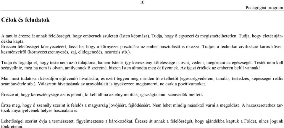 Tudjon a technikai civilizáció káros következményeiről (környezetszennyezés, zaj, elidegenedés, neurózis stb.).