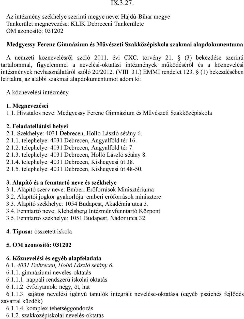 A nemzeti köznevelésről szóló 0. évi CXC. törvény. (3) bekezdése szerinti tartalommal, figyelemmel a nevelési-oktatási intézmények működéséről és a köznevelési intézmények névhasználatáról szóló 0/0.