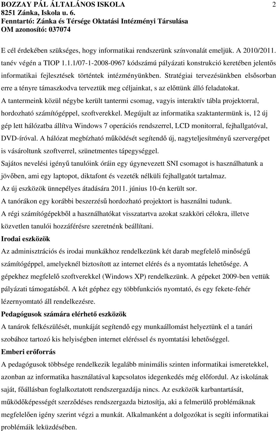 Stratégiai tervezésünkben els sorban erre a tényre támaszkodva terveztük meg céljainkat, s az el ttünk álló feladatokat.