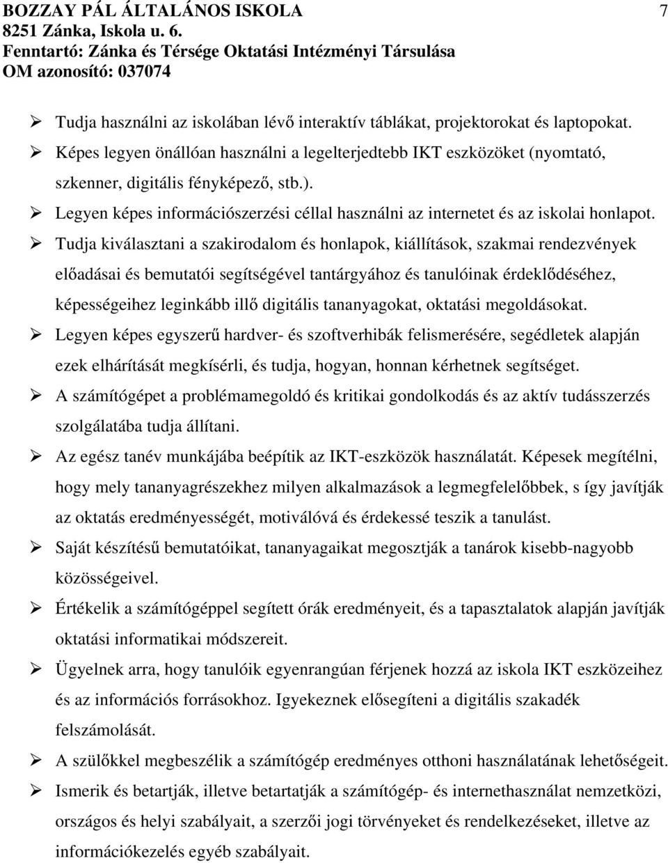 Tudja kiválasztani a szakirodalom és honlapok, kiállítások, szakmai rendezvények el adásai és bemutatói segítségével tantárgyához és tanulóinak érdekl déséhez, képességeihez leginkább ill digitális