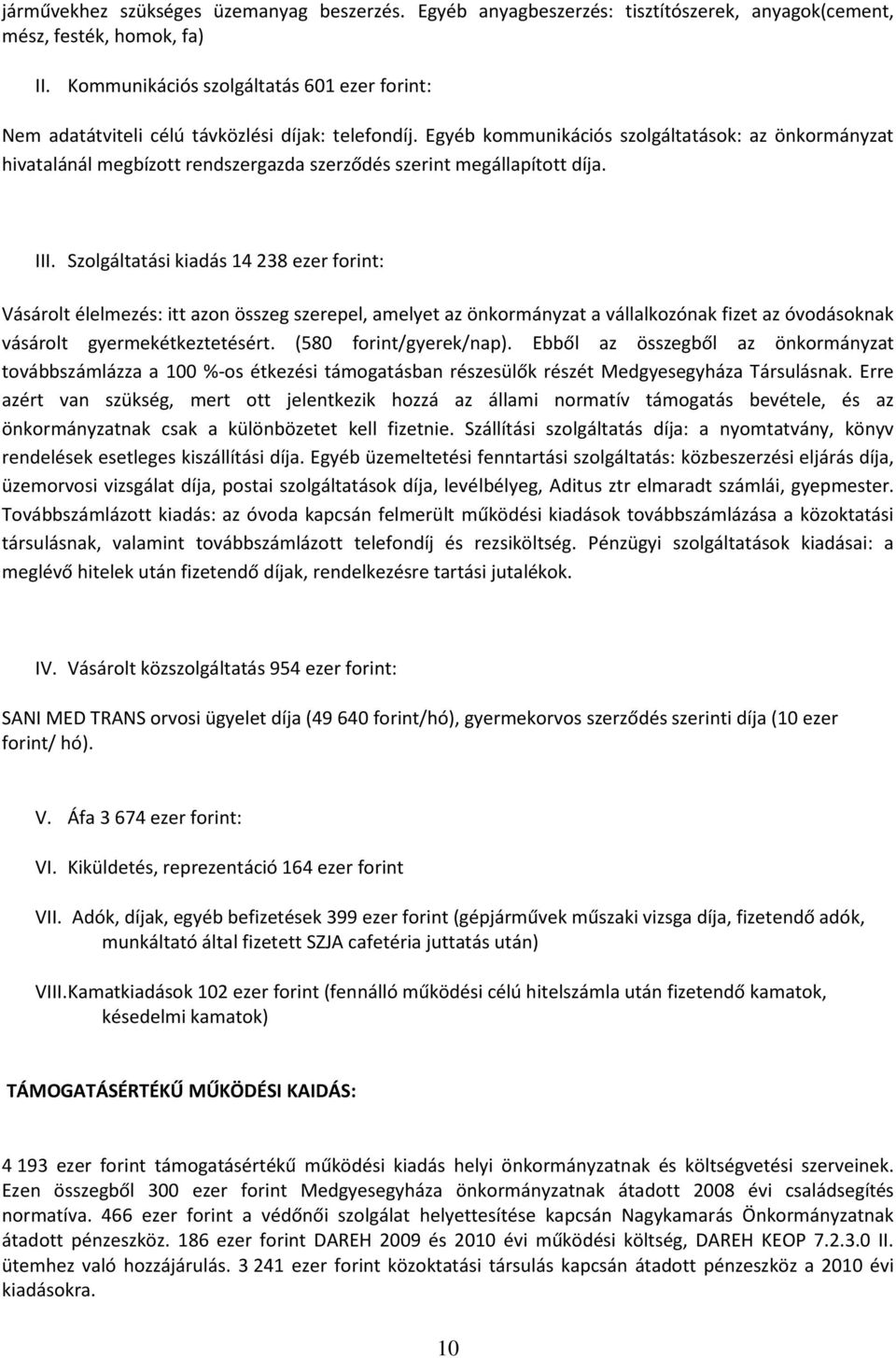 Egyéb kommunikációs szolgáltatások: az önkormányzat hivatalánál megbízott rendszergazda szerződés szerint megállapított díja. III.