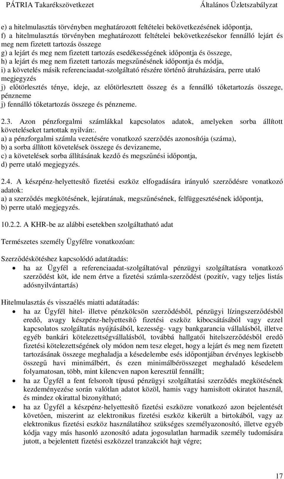 referenciaadat-szolgáltató részére történ átruházására, perre utaló megjegyzés j) el törlesztés ténye, ideje, az el törlesztett összeg és a fennálló t ketartozás összege, pénzneme j) fennálló t