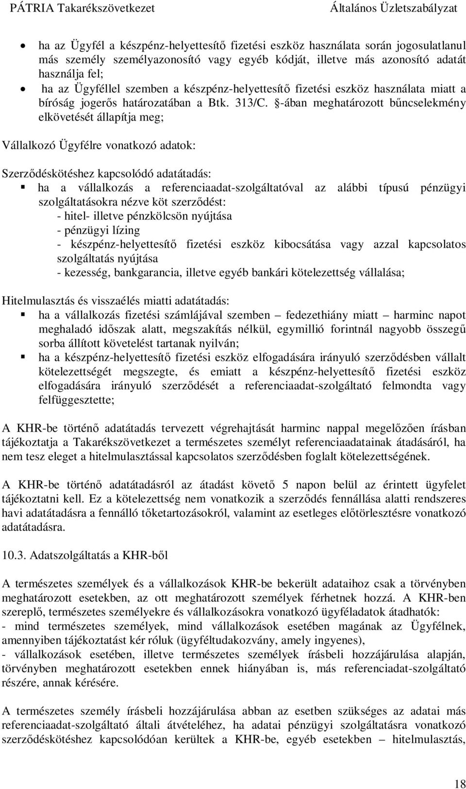 -ában meghatározott b ncselekmény elkövetését állapítja meg; Vállalkozó Ügyfélre vonatkozó adatok: Szerz déskötéshez kapcsolódó adatátadás: ha a vállalkozás a referenciaadat-szolgáltatóval az alábbi