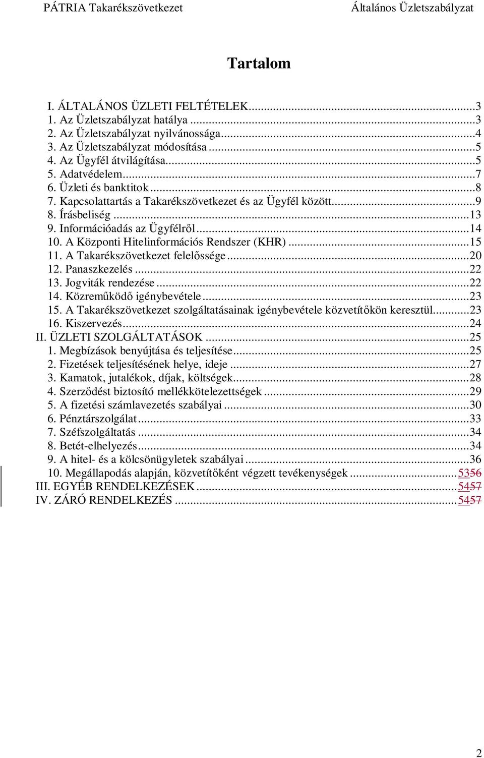 .. 15 11. A Takarékszövetkezet felel ssége... 20 12. Panaszkezelés... 22 13. Jogviták rendezése... 22 14. Közrem köd igénybevétele... 23 15.