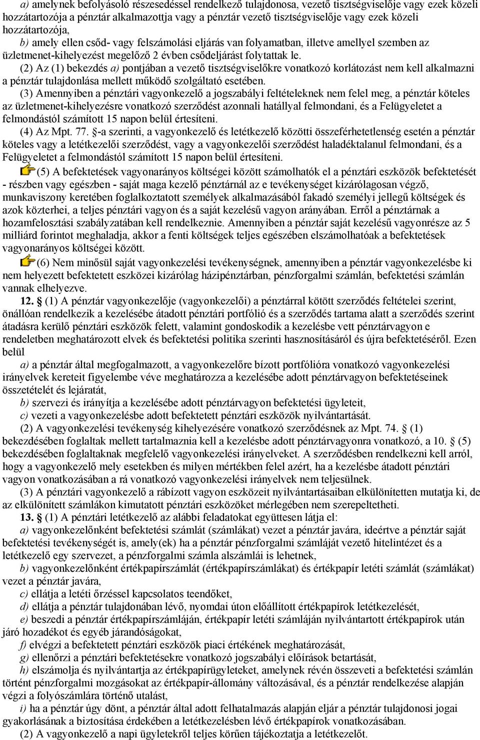 (2) Az (1) bekezdés a) pontjában a vezető tisztségviselőkre vonatkozó korlátozást nem kell alkalmazni a pénztár tulajdonlása mellett működő szolgáltató esetében.