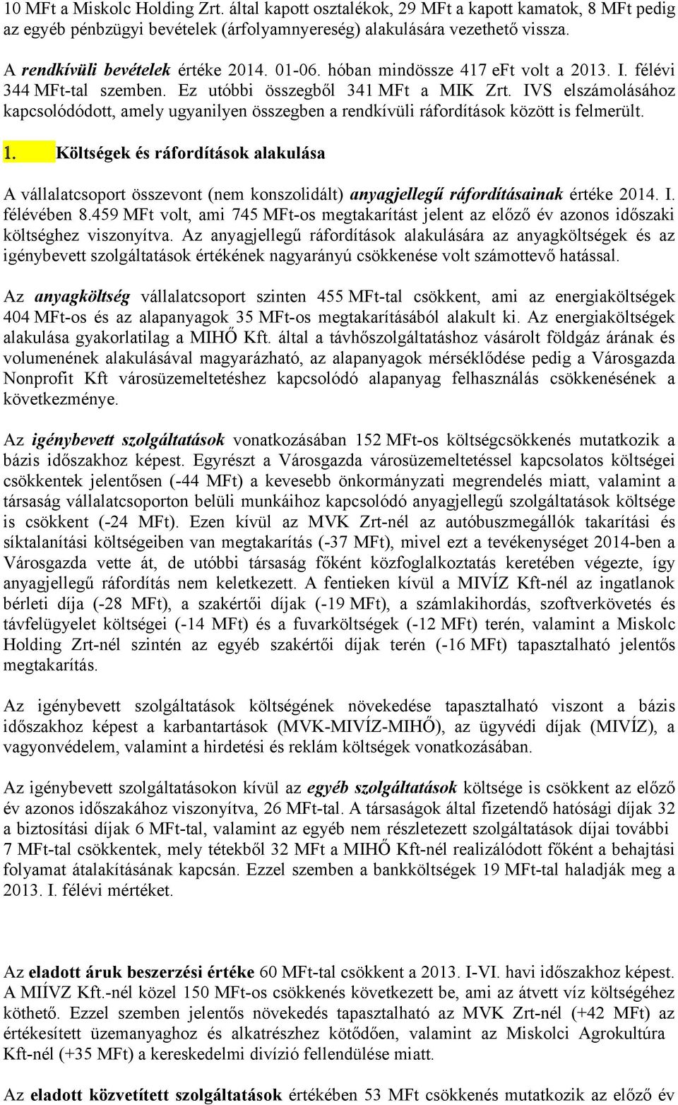 IVS elszámolásához kapcsolódódott, amely ugyanilyen összegben a rendkívüli ráfordítások között is felmerült. 1.