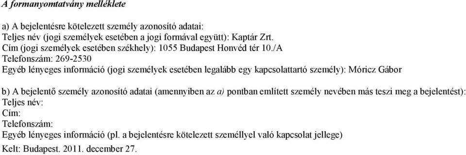 /A 269-2530 Egyéb lényeges információ (jogi személyek esetében legalább egy kapcsolattartó személy): Móricz Gábor b) A bejelentő személy azonosító