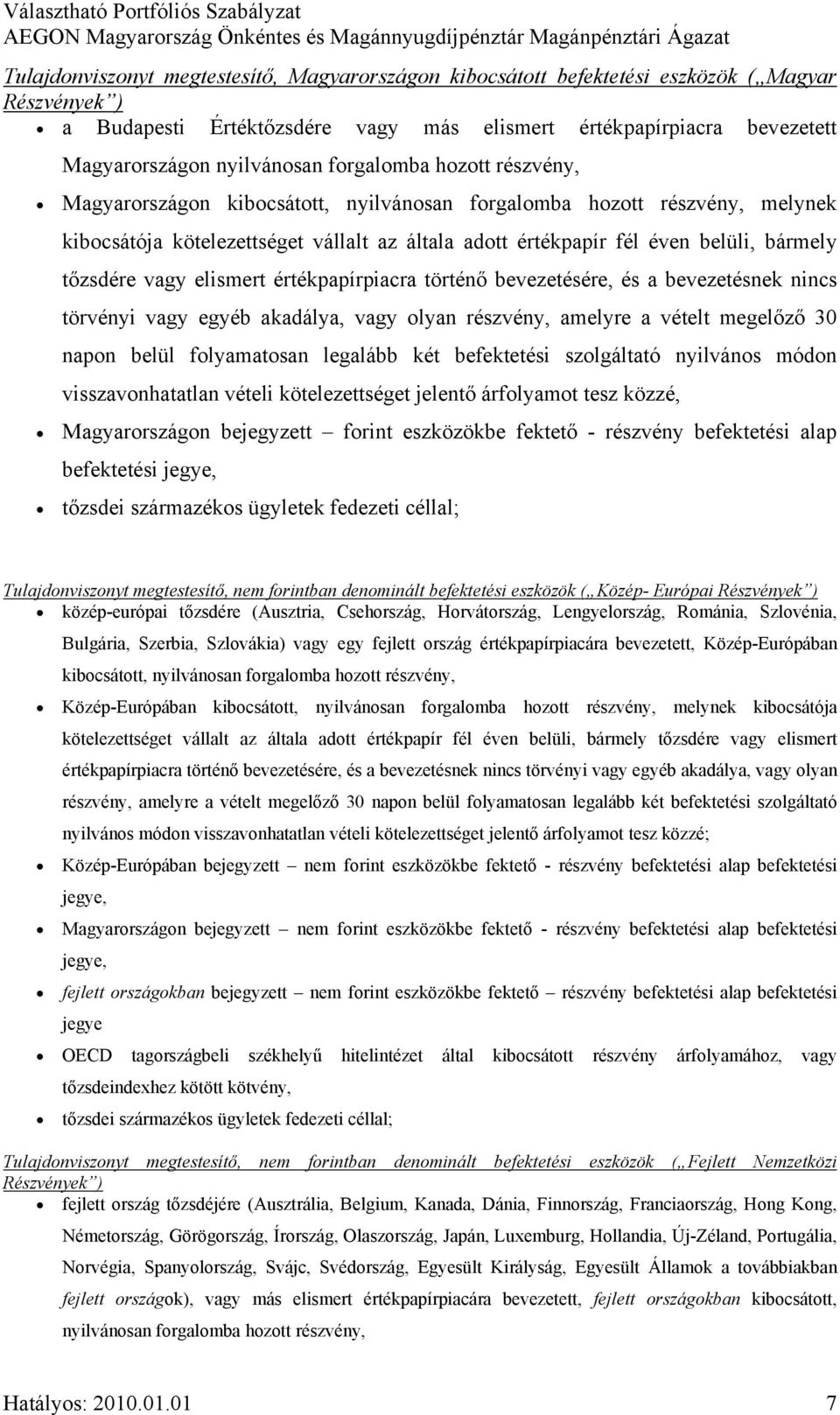 tőzsdére vagy elismert értékpapírpiacra történő bevezetésére, és a bevezetésnek nincs törvényi vagy egyéb akadálya, vagy olyan részvény, amelyre a vételt megelőző 30 napon belül folyamatosan legalább