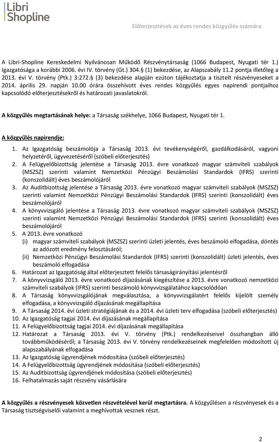 00 órára összehívott éves rendes közgyűlés egyes napirendi pontjaihoz kapcsolódó előterjesztésekről és határozati javaslatokról.