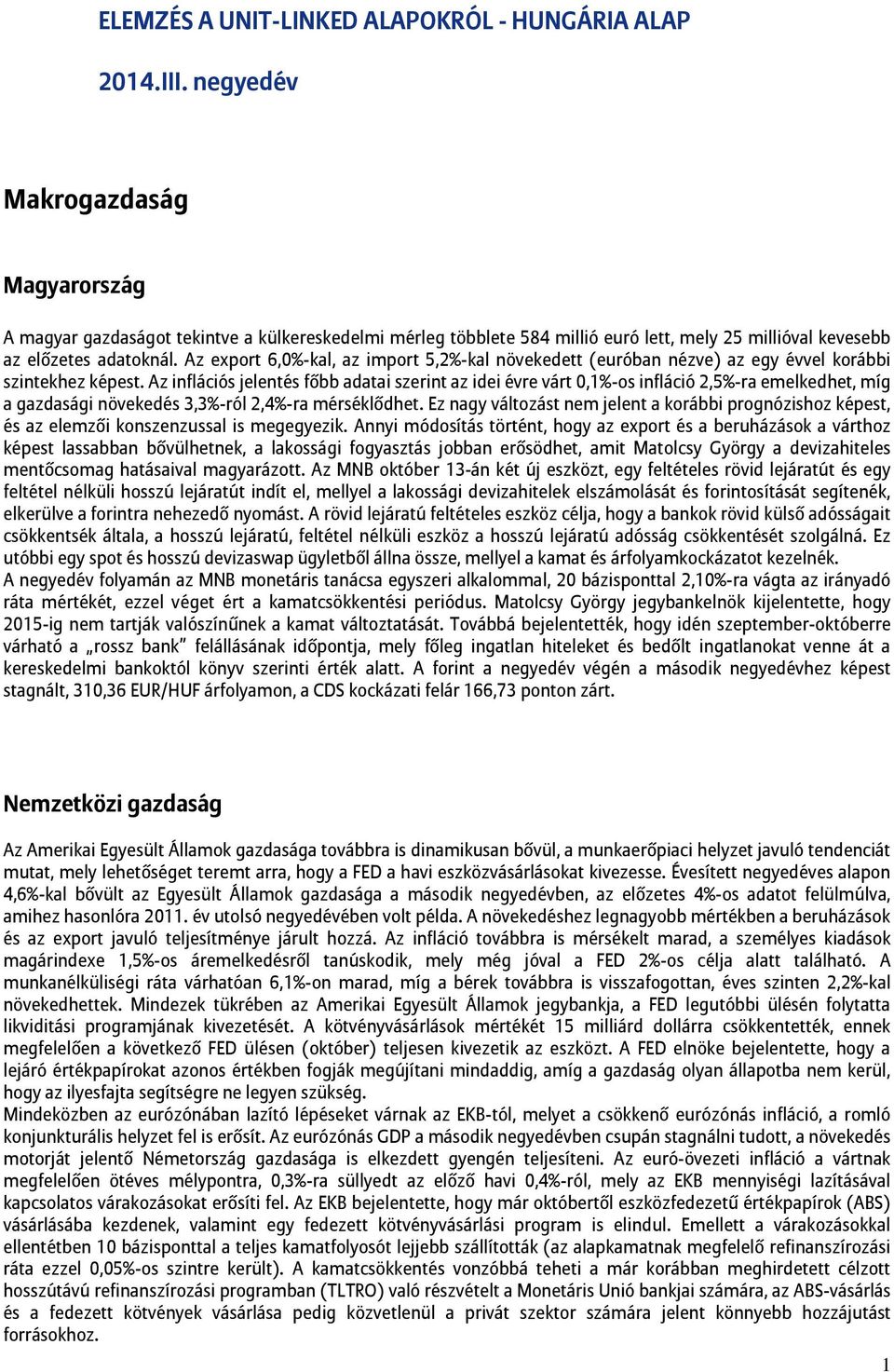 Az export 6,0%-kal, az import 5,2%-kal növekedett (euróban nézve) az egy évvel korábbi szintekhez képest.