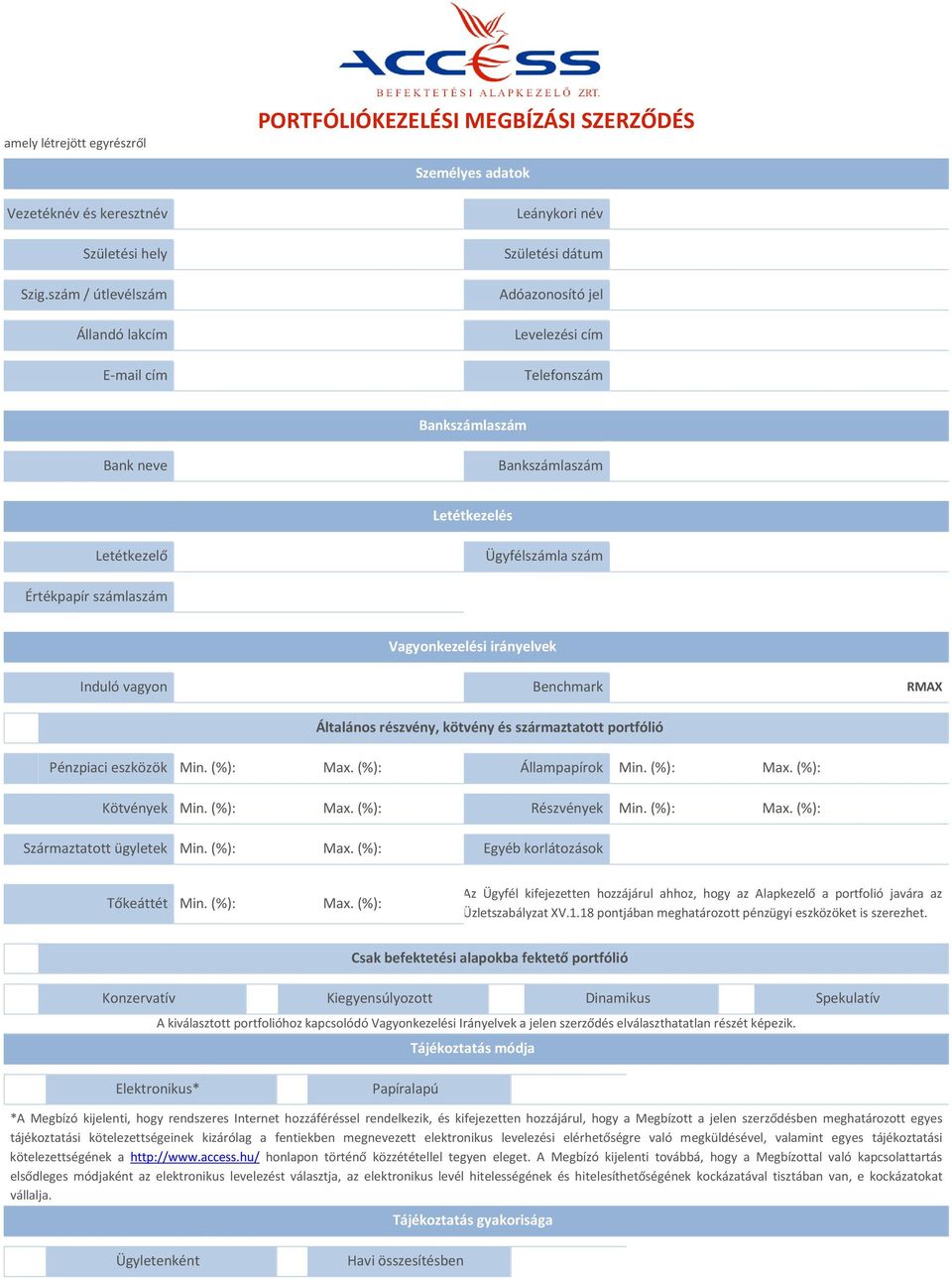 szám Értékpapír számlaszám Vagyonkezelési irányelvek Induló vagyon Benchmark RMAX Általános részvény, kötvény és származtatott portfólió Pénzpiaci eszközök Min. (%): Max. (%): Állampapírok Min.