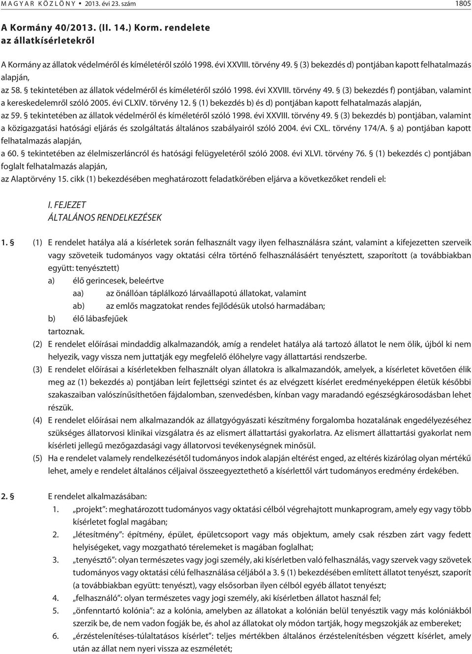 (3) bekezdés f) pontjában, valamint a kereskedelemrõl szóló 2005. évi CLXIV. törvény 12. (1) bekezdés b) és d) pontjában kapott felhatalmazás alapján, az 59.