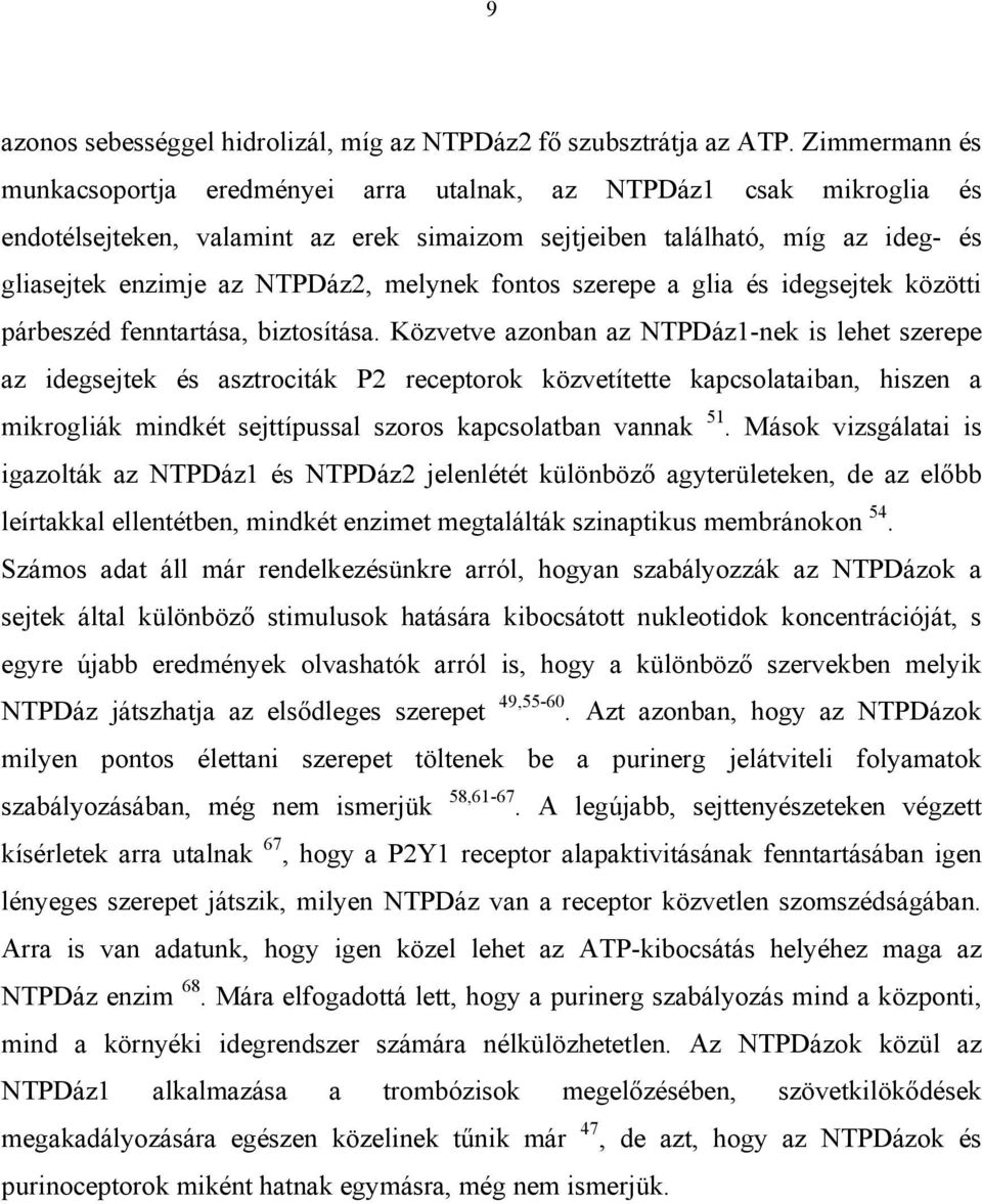 melynek fontos szerepe a glia és idegsejtek közötti párbeszéd fenntartása, biztosítása.