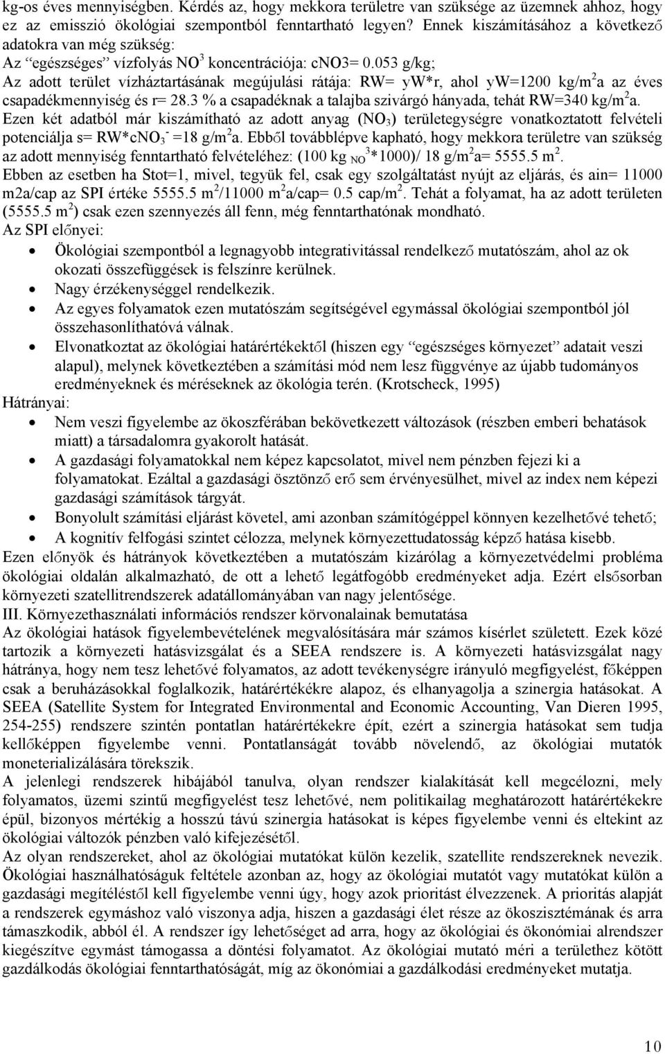 053 g/kg; Az adott terület vízháztartásának megújulási rátája: RW= yw*r, ahol yw=1200 kg/m 2 a az éves csapadékmennyiség és r= 28.3 % a csapadéknak a talajba szivárgó hányada, tehát RW=340 kg/m 2 a.