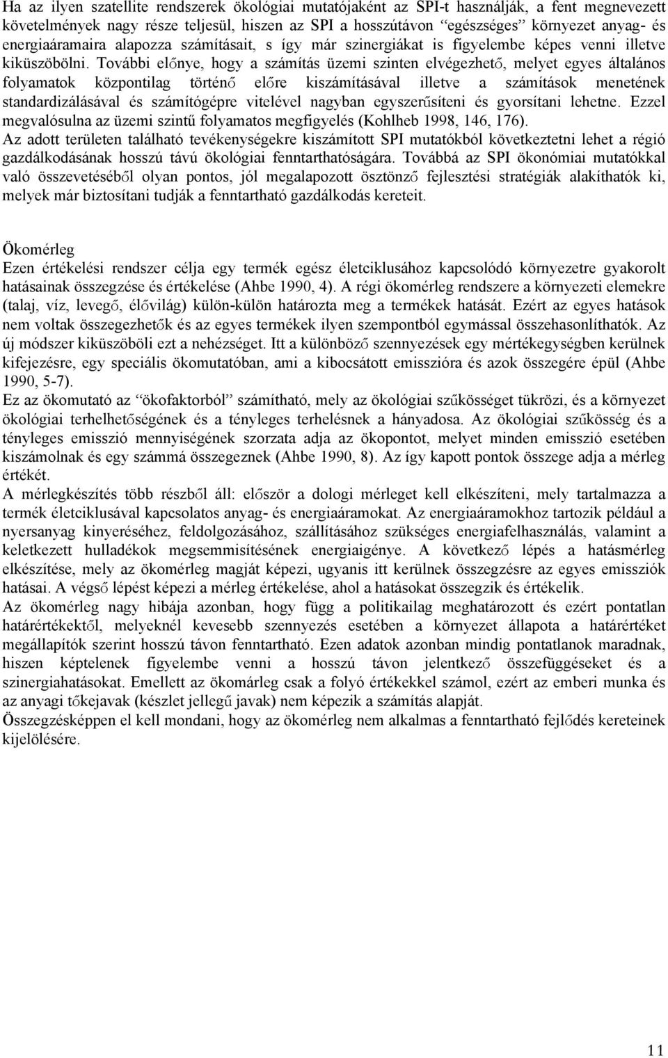 További előnye, hogy a számítás üzemi szinten elvégezhető, melyet egyes általános folyamatok központilag történő előre kiszámításával illetve a számítások menetének standardizálásával és számítógépre