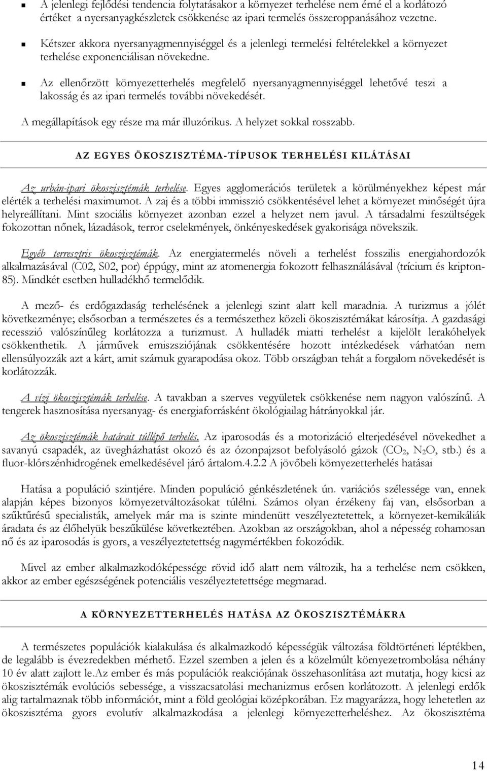 ! Az ellenőrzött környezetterhelés megfelelő nyersanyagmennyiséggel lehetővé teszi a lakosság és az ipari termelés további növekedését. A megállapítások egy része ma már illuzórikus.