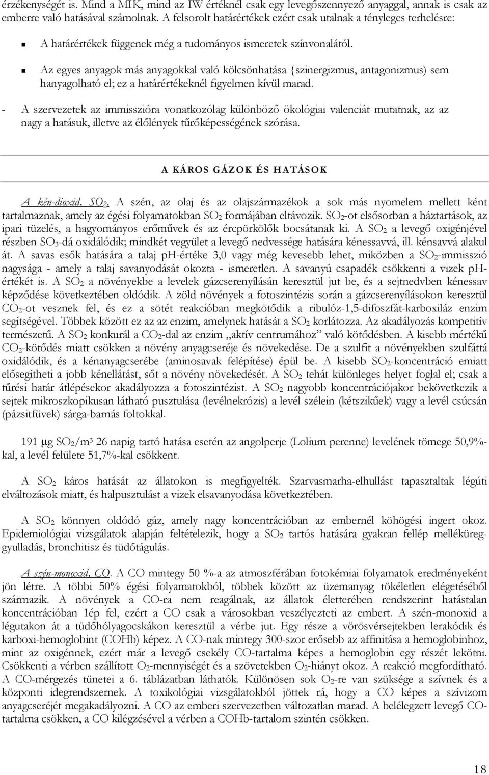 ! Az egyes anyagok más anyagokkal való kölcsönhatása {szinergizmus, antagonizmus) sem hanyagolható el; ez a határértékeknél figyelmen kívül marad.