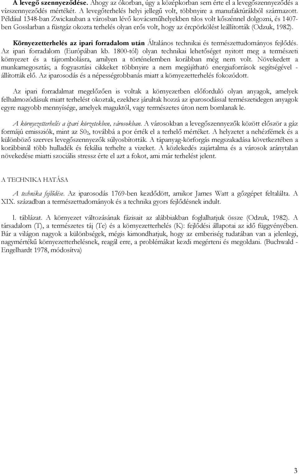 (Odzuk, 1982). Környezetterhelés az ipari forradalom után Általános technikai és természettudományos fejlődés. Az ipari forradalom (Európában kb.