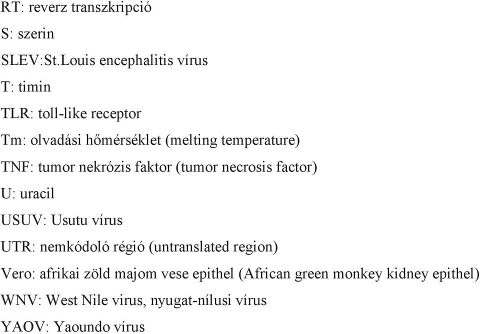 temperature) TNF: tumor nekrózis faktor (tumor necrosis factor) U: uracil USUV: Usutu vírus UTR: