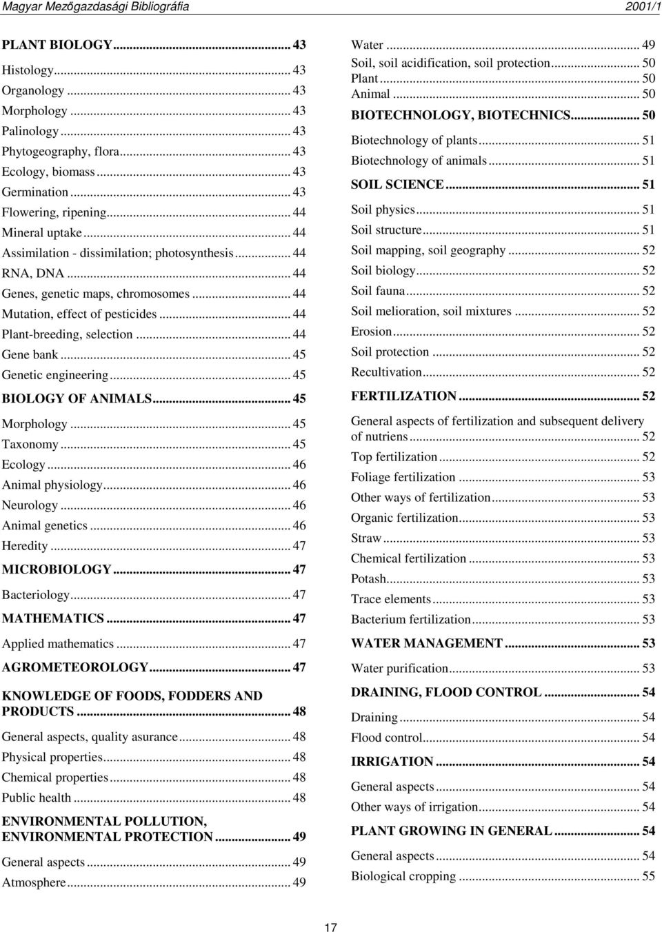 .. 45 Genetic engineering... 45 BIOLOGY OF ANIMALS... 45 Morphology... 45 Taxonomy... 45 Ecology... 46 Animal physiology... 46 Neurology... 46 Animal genetics... 46 Heredity... 47 MICROBIOLOGY.