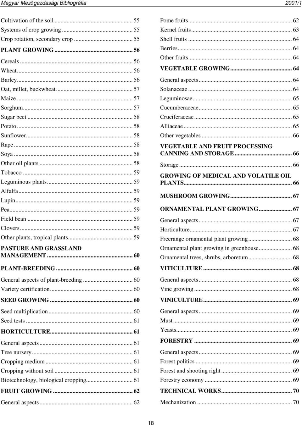 .. 59 Clovers... 59 Other plants, tropical plants... 59 PASTURE AND GRASSLAND MANAGEMENT... 60 PLANT-BREEDING... 60 General aspects of plant-breeding... 60 Variety certification... 60 SEED GROWING.