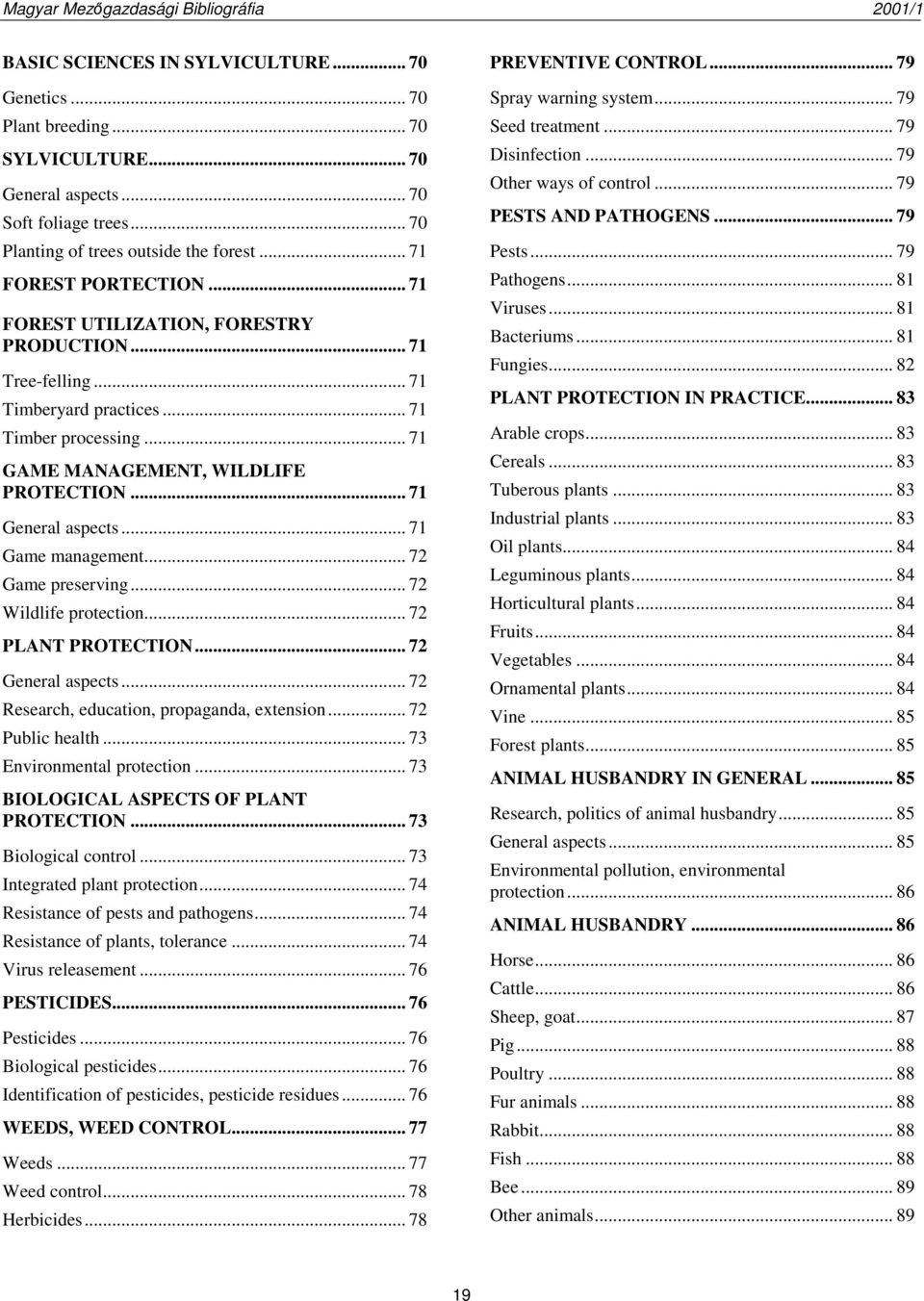 .. 71 Game management... 72 Game preserving... 72 Wildlife protection... 72 PLANT PROTECTION... 72 General aspects... 72 Research, education, propaganda, extension... 72 Public health.