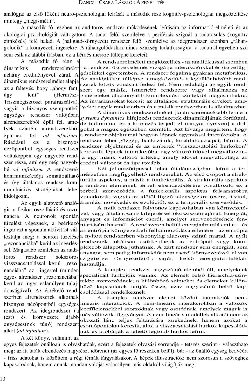 cimkézés) felé halad. A (hallgató-környezet) rendszer felôl szemlélve az idegrendszer azonban ráhangolódik a környezeti ingerekre.