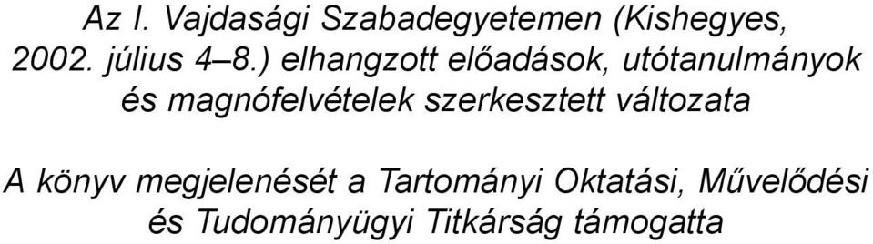 ) elhangzott előadások, utótanulmányok és magnófelvételek