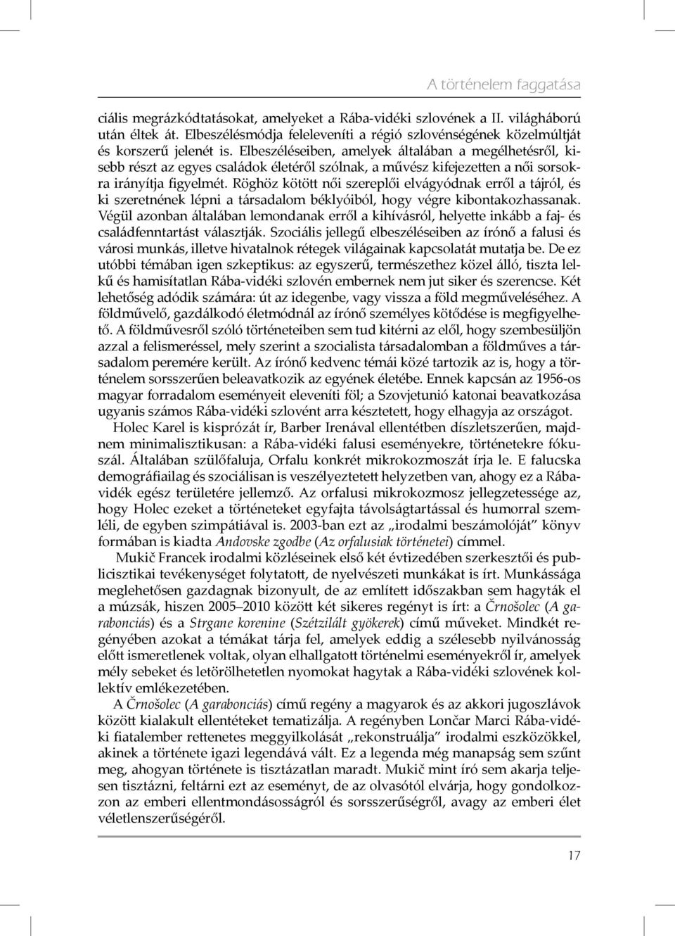 Elbeszéléseiben, amelyek általában a megélhetésről, kisebb részt az egyes családok életéről szólnak, a művész kifejezetten a női sorsokra irányítja figyelmét.