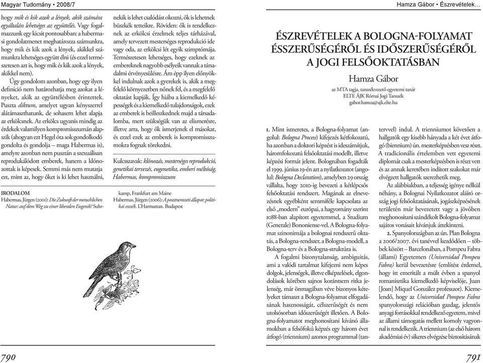 hogy mik és kik azok a lények, akikkel nem). Úgy gondolom azonban, hogy egy ilyen definíció nem határozhatja meg azokat a lényeket, akik az együttélésben érintettek.