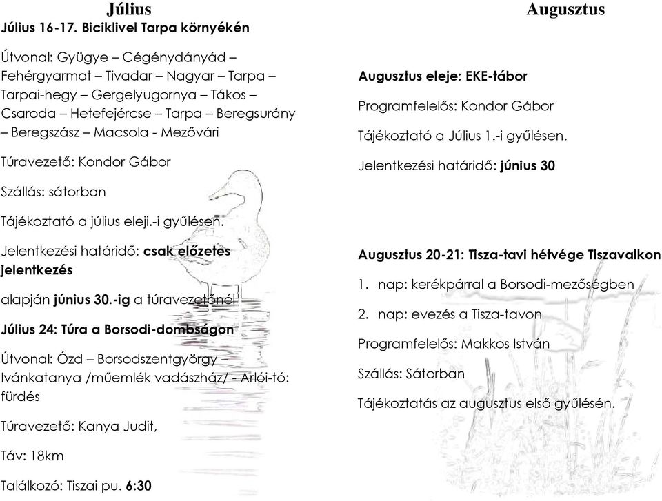 Túravezető: Kondor Gábor Augusztus Augusztus eleje: EKE-tábor Programfelelős: Kondor Gábor Tájékoztató a Július 1.-i gyűlésen.