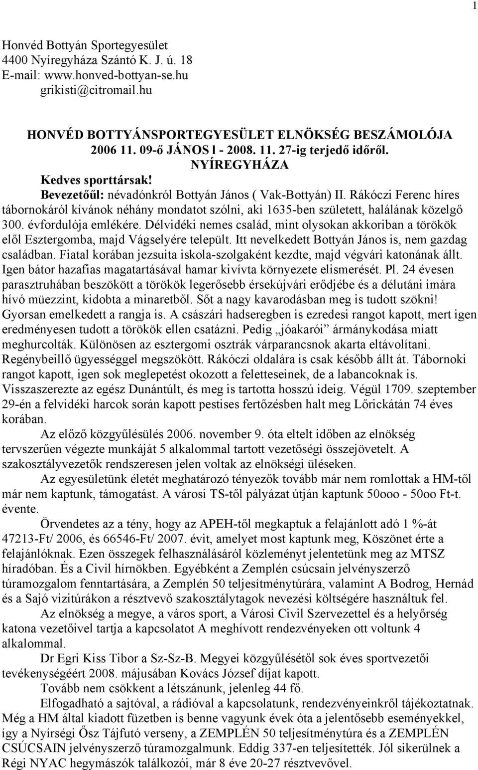 Rákóczi Ferenc híres tábornokáról kívánok néhány mondatot szólni, aki 1635-ben született, halálának közelgő 300. évfordulója emlékére.