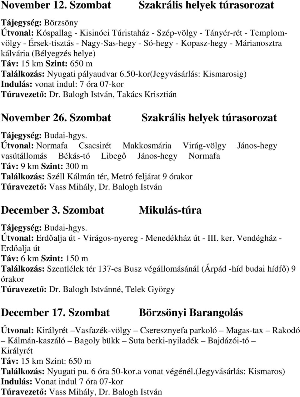 (Bélyegzés helye) Táv: 15 km Szint: 650 m Találkozás: Nyugati pályaudvar 6.50-kor(Jegyvásárlás: Kismarosig) Indulás: vonat indul: 7 óra 07-kor Túravezető: Dr.